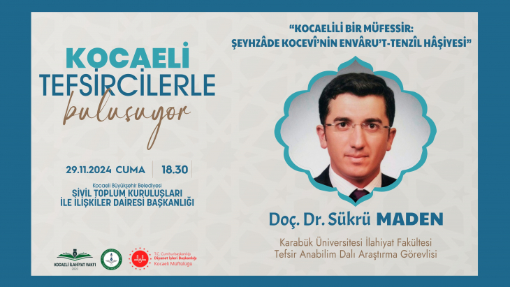 KOCAELİLİ BİR MÜFESSİR: ŞEYHZÂDE KOCEVÎ KONFERANSI - DOÇ. DR. ŞÜKRÜ MADEN