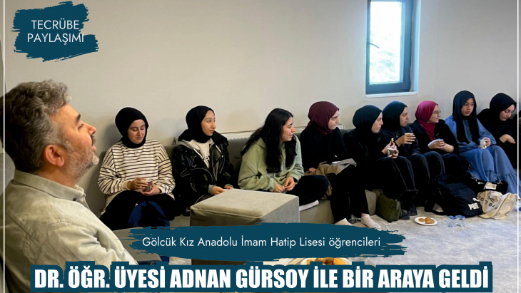 DR. ÖĞR. ÜYESİ ADNAN GÜRSOY İMAM HATİP ÖĞRENCİLERİ İLE BULUŞTU