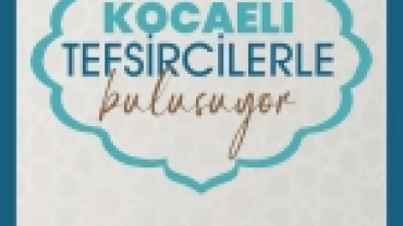 TEFSİRCİLER KOCAELİ'DE BULUŞUYOR